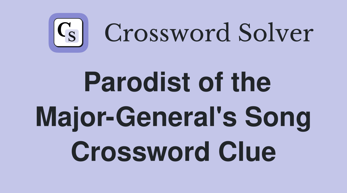 Parodist of the Major-General's Song Crossword Clue