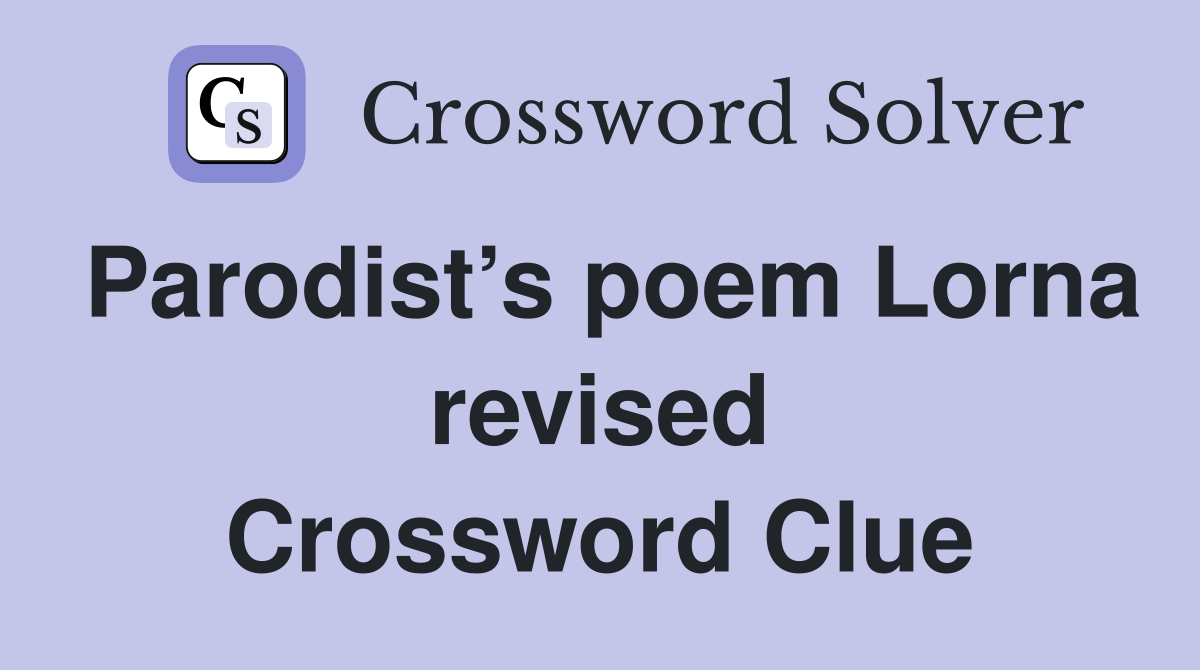 Parodist’s poem Lorna revised Crossword Clue