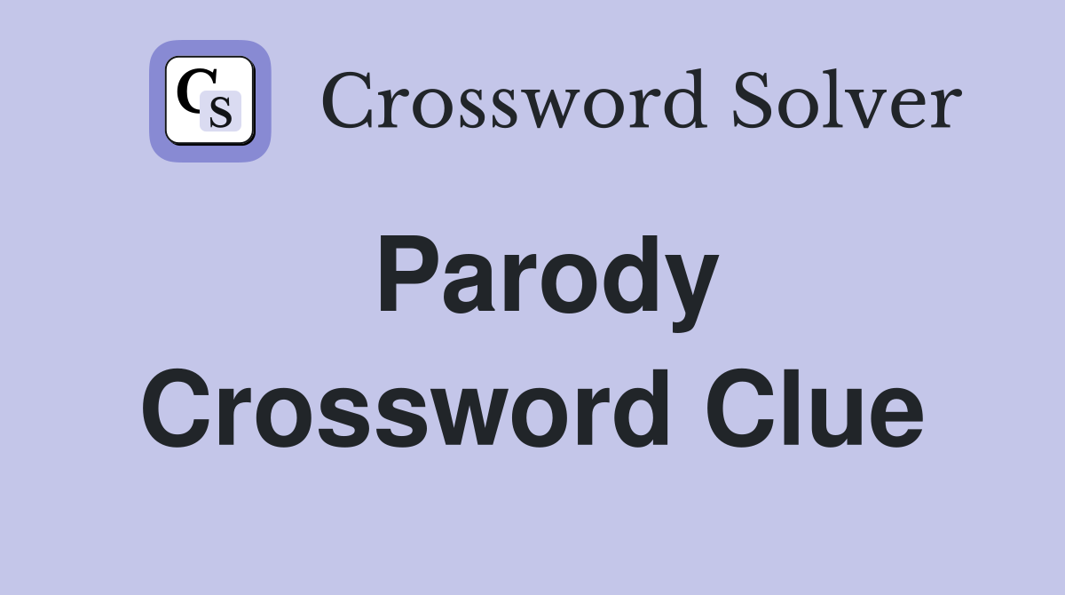 parody 6 letter words crossword clue