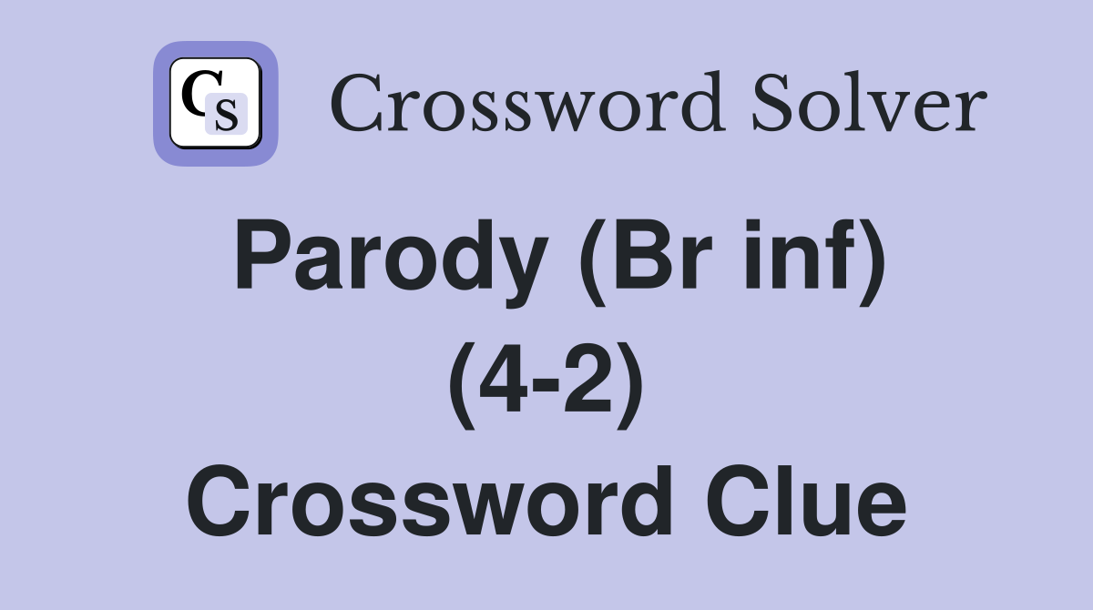 Parody (Br inf) (4-2) Crossword Clue