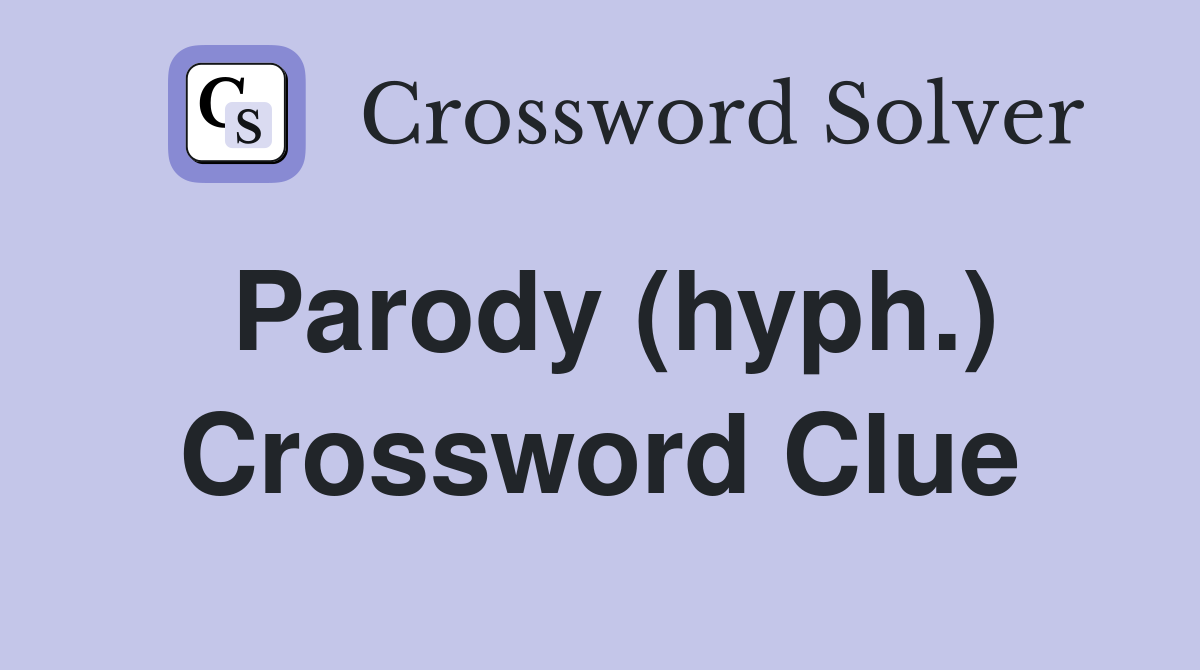Parody (hyph.) Crossword Clue