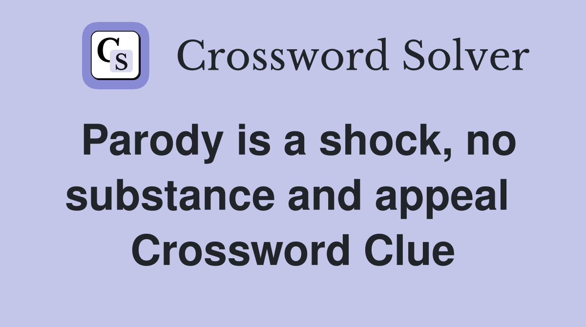 Parody is a shock, no substance and appeal  Crossword Clue