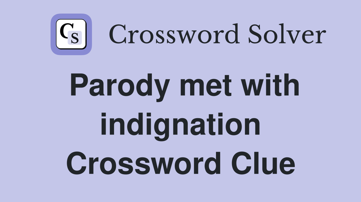 Parody met with indignation Crossword Clue