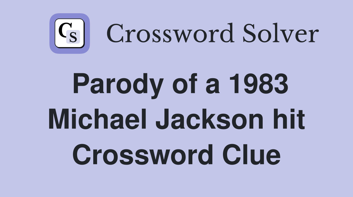 Parody of a 1983 Michael Jackson hit Crossword Clue