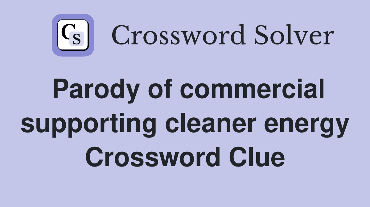 Parody of commercial supporting cleaner energy Crossword Clue
