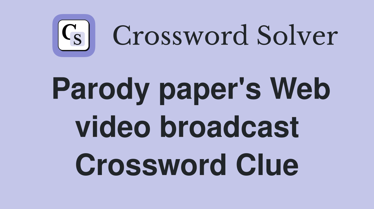 Parody paper's Web video broadcast Crossword Clue