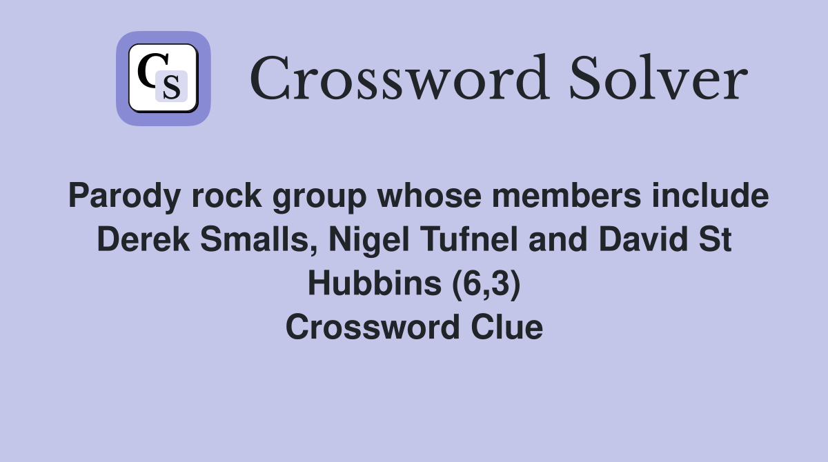 Parody rock group whose members include Derek Smalls, Nigel Tufnel and David St Hubbins (6,3) Crossword Clue