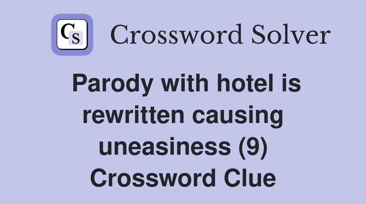 Parody with hotel is rewritten causing uneasiness (9) Crossword Clue