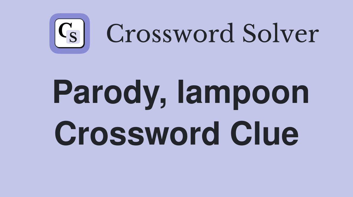 Parody, lampoon Crossword Clue