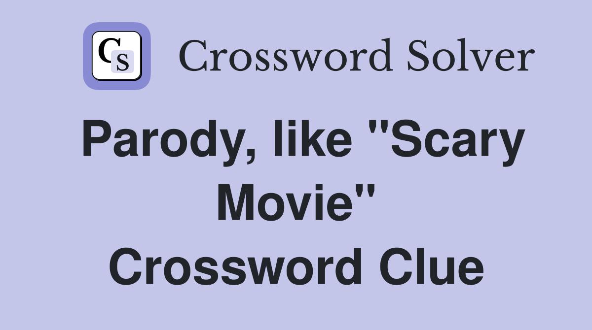 Parody, like "Scary Movie" Crossword Clue