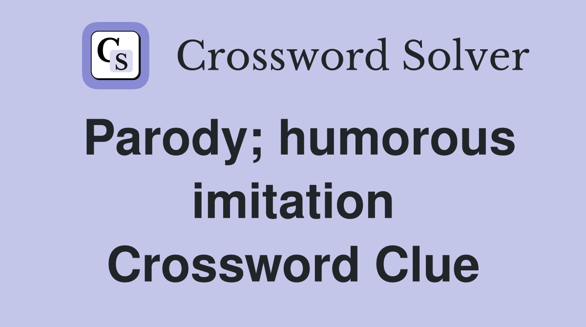 Parody; humorous imitation Crossword Clue