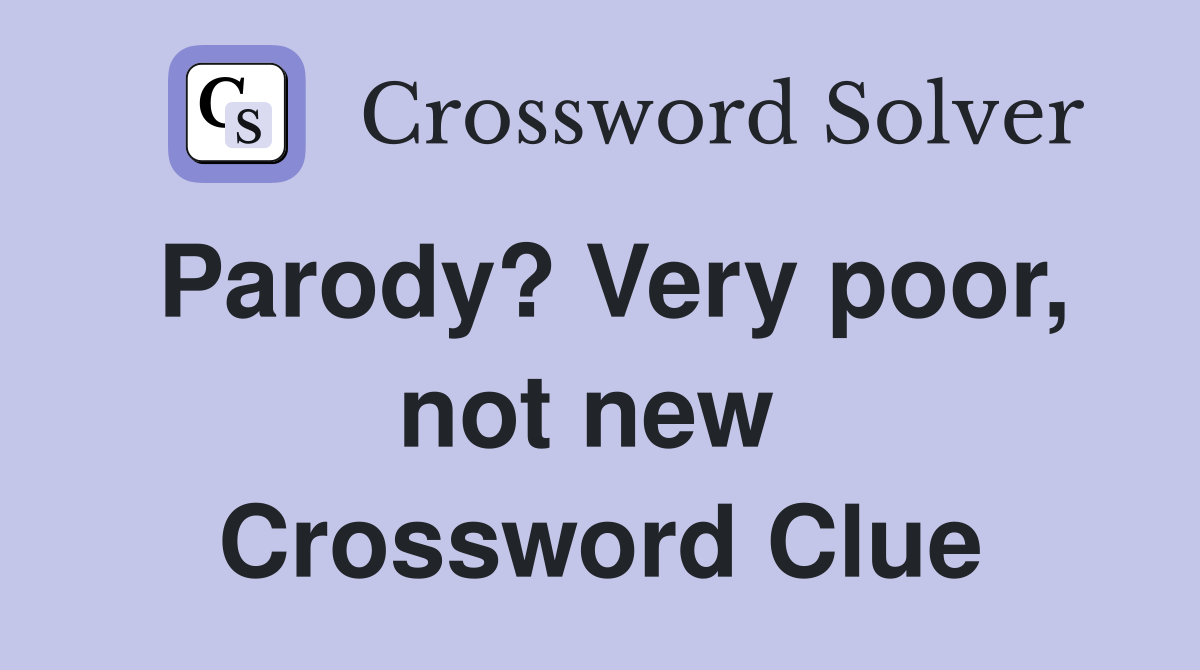 Parody? Very poor, not new  Crossword Clue