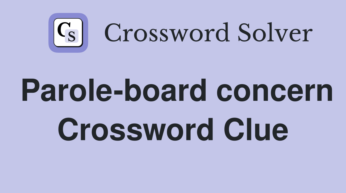 Parole-board concern Crossword Clue