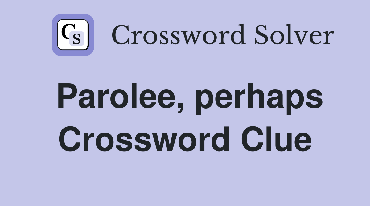 Parolee, perhaps Crossword Clue