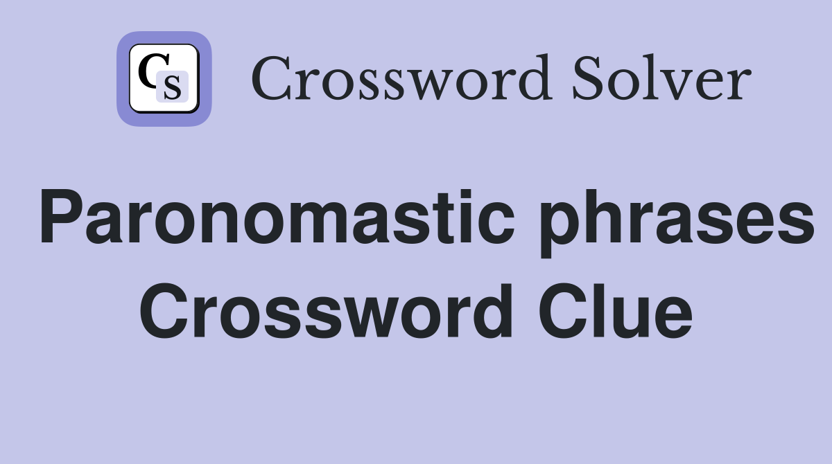 Paronomastic phrases Crossword Clue