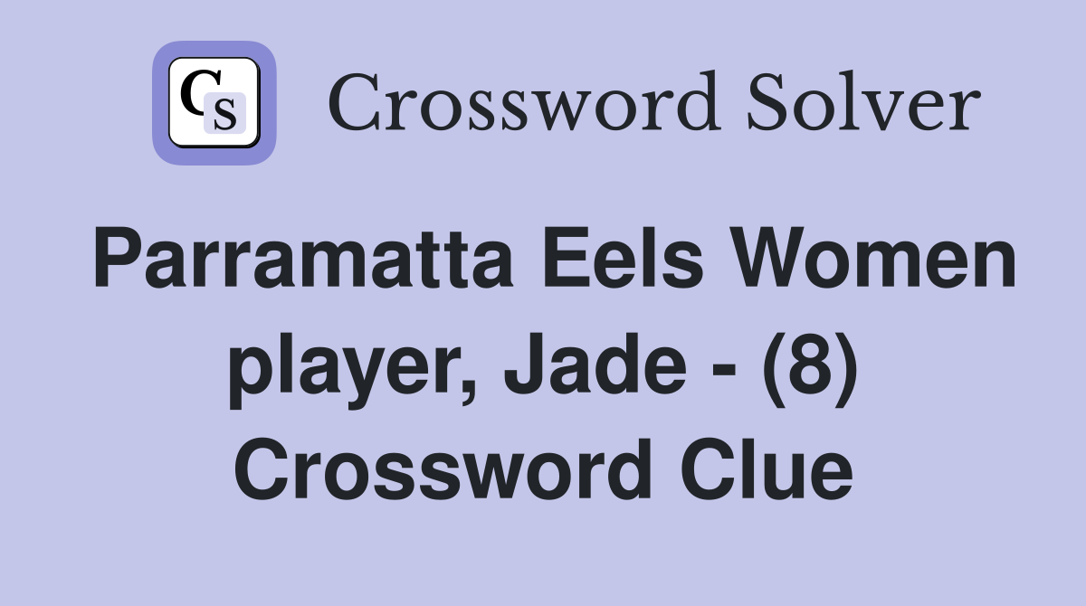 Parramatta Eels Women player, Jade - (8) Crossword Clue