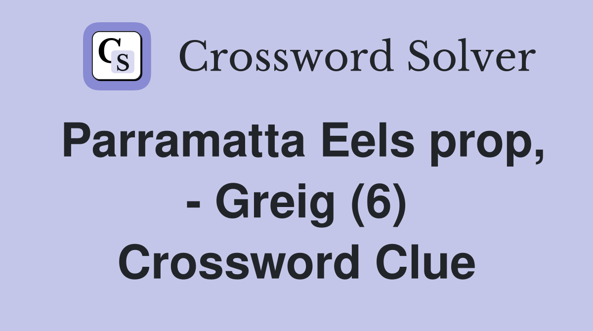Parramatta Eels prop, - Greig (6) Crossword Clue