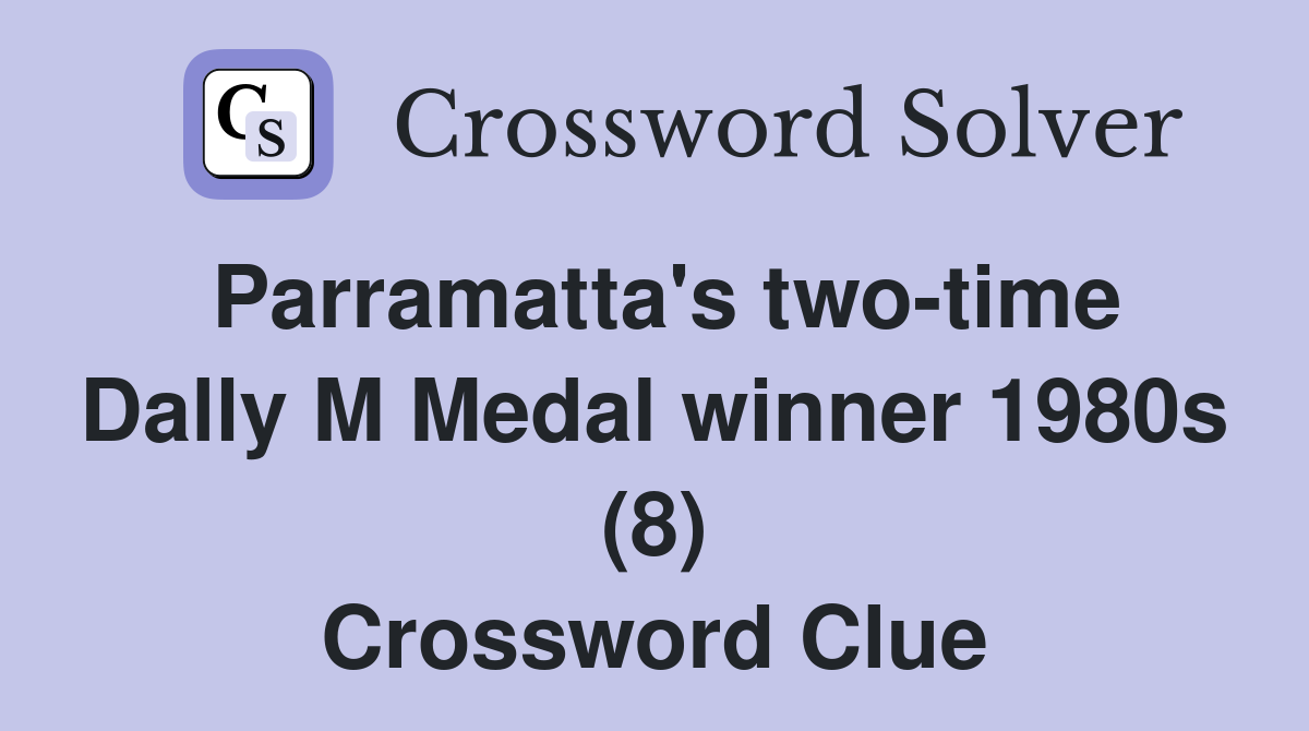 Parramatta's two-time Dally M Medal winner 1980s (8) Crossword Clue