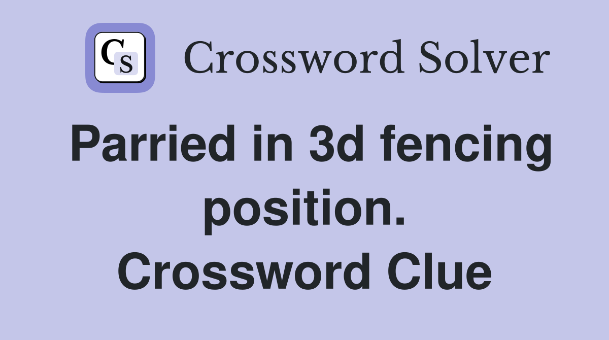 Parried in 3d fencing position. Crossword Clue