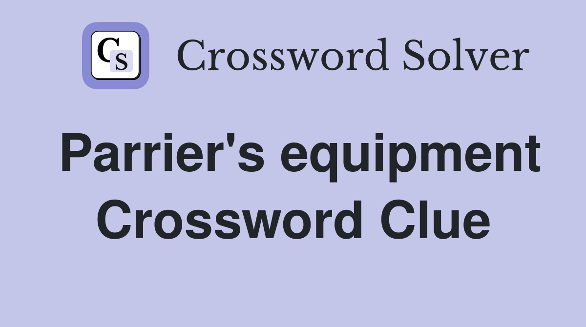 Parrier's equipment Crossword Clue