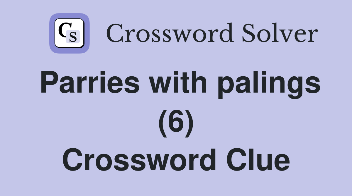 Parries with palings (6) Crossword Clue