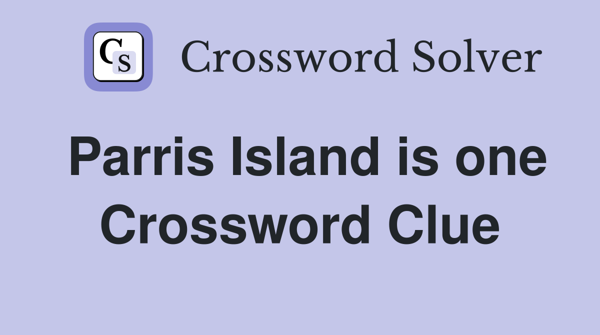 Parris Island is one Crossword Clue