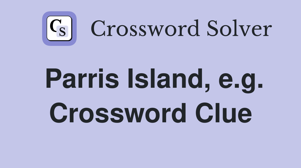 Parris Island, e.g. Crossword Clue