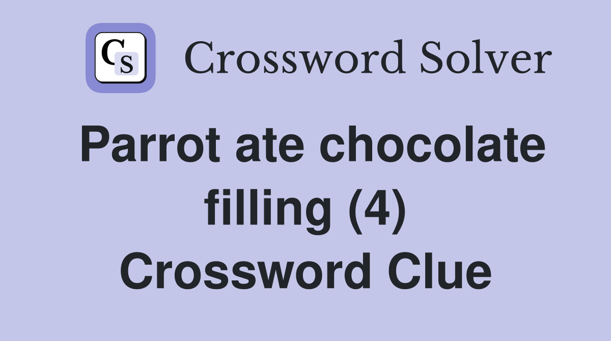 Parrot ate chocolate filling (4) Crossword Clue