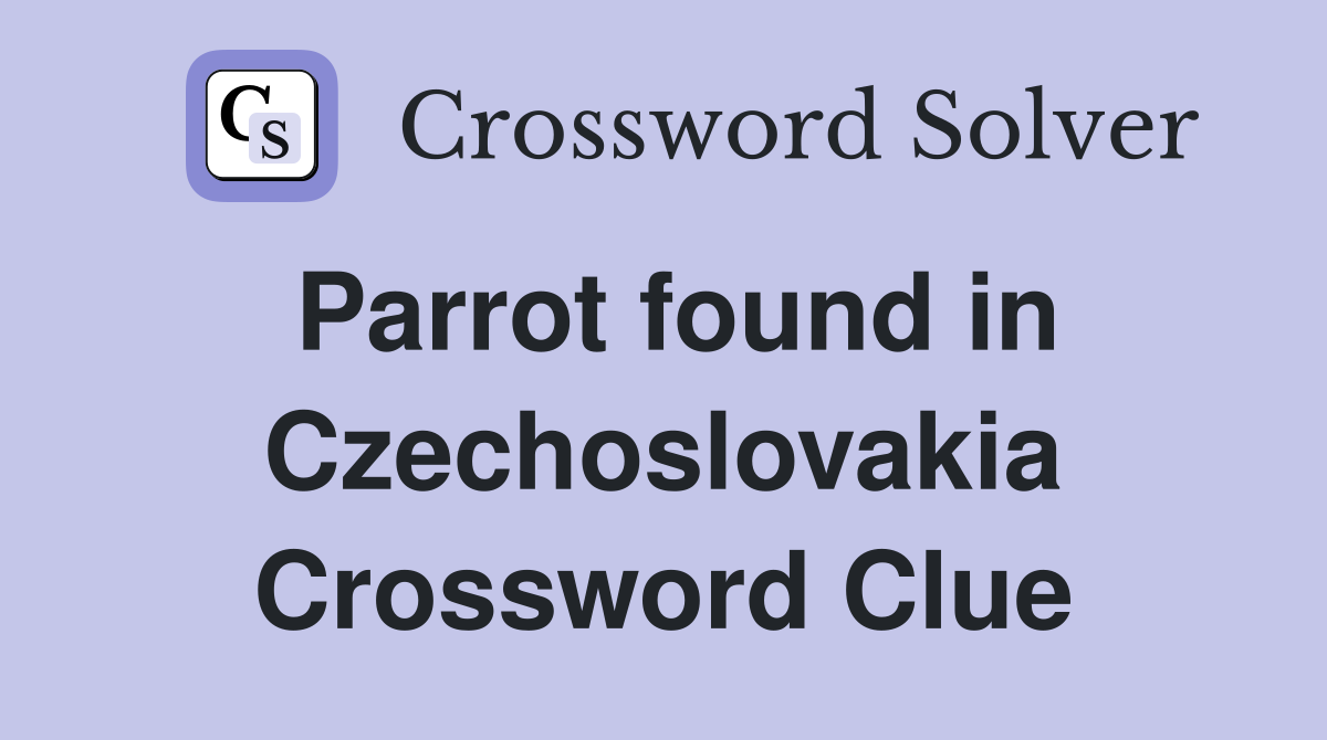 Parrot found in Czechoslovakia Crossword Clue