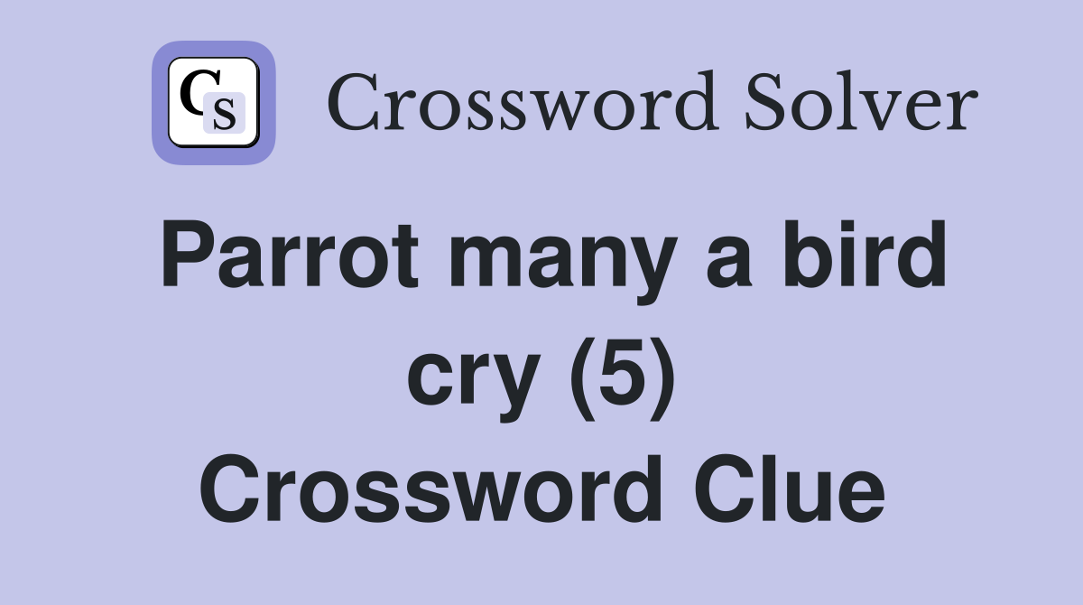 Parrot many a bird cry (5) Crossword Clue