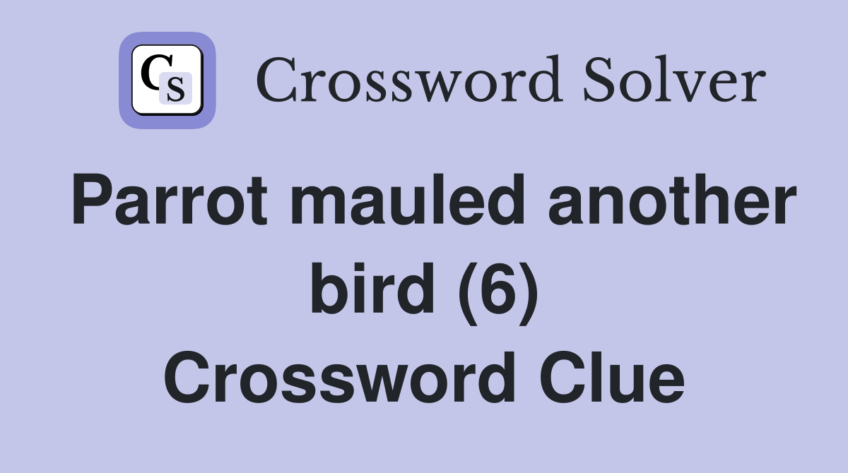 Parrot mauled another bird (6) Crossword Clue