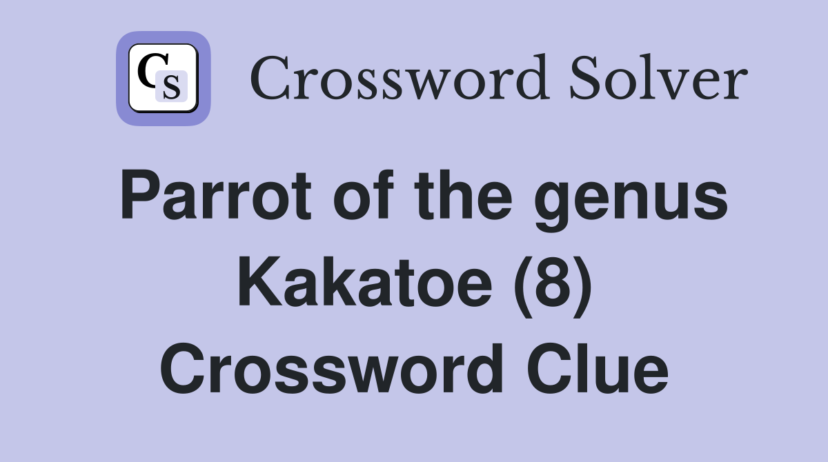 Parrot of the genus Kakatoe (8) Crossword Clue