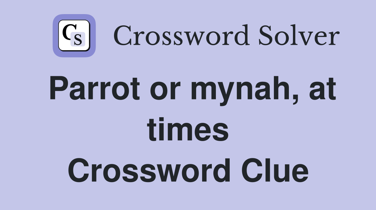 Parrot or mynah, at times Crossword Clue