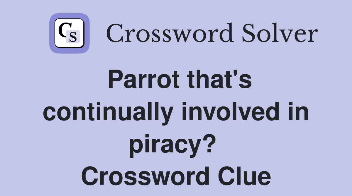 Parrot that's continually involved in piracy?  Crossword Clue