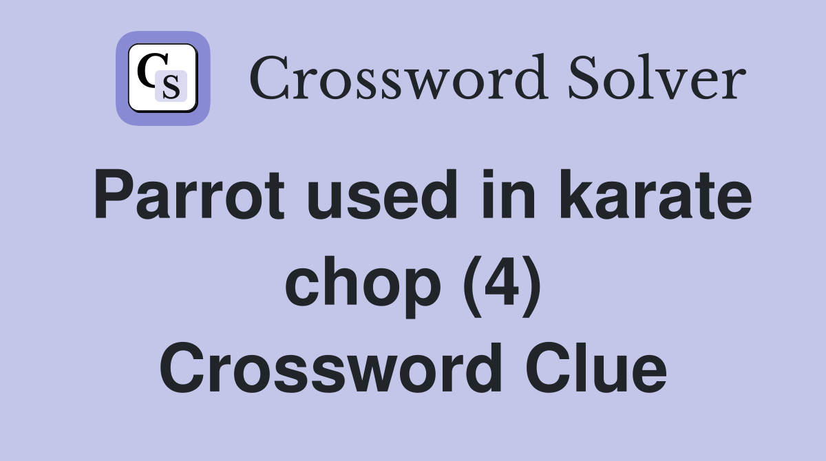 Parrot used in karate chop (4) Crossword Clue
