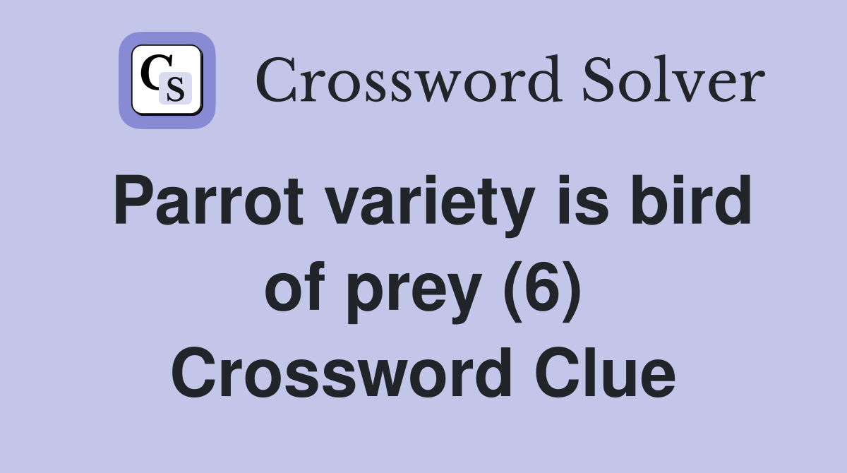 Parrot variety is bird of prey (6) Crossword Clue