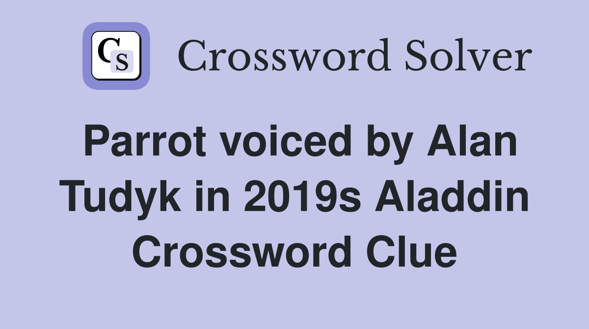 Parrot voiced by Alan Tudyk in 2019s Aladdin Crossword Clue