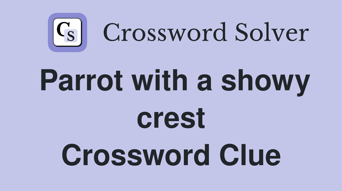 Parrot with a showy crest Crossword Clue