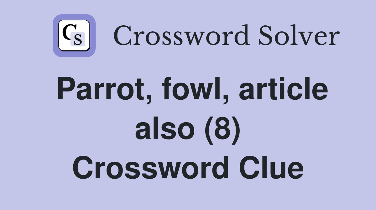 Parrot, fowl, article also (8) Crossword Clue