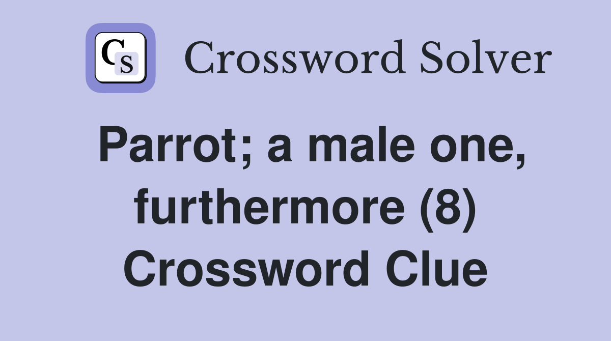 Parrot; a male one, furthermore (8) Crossword Clue