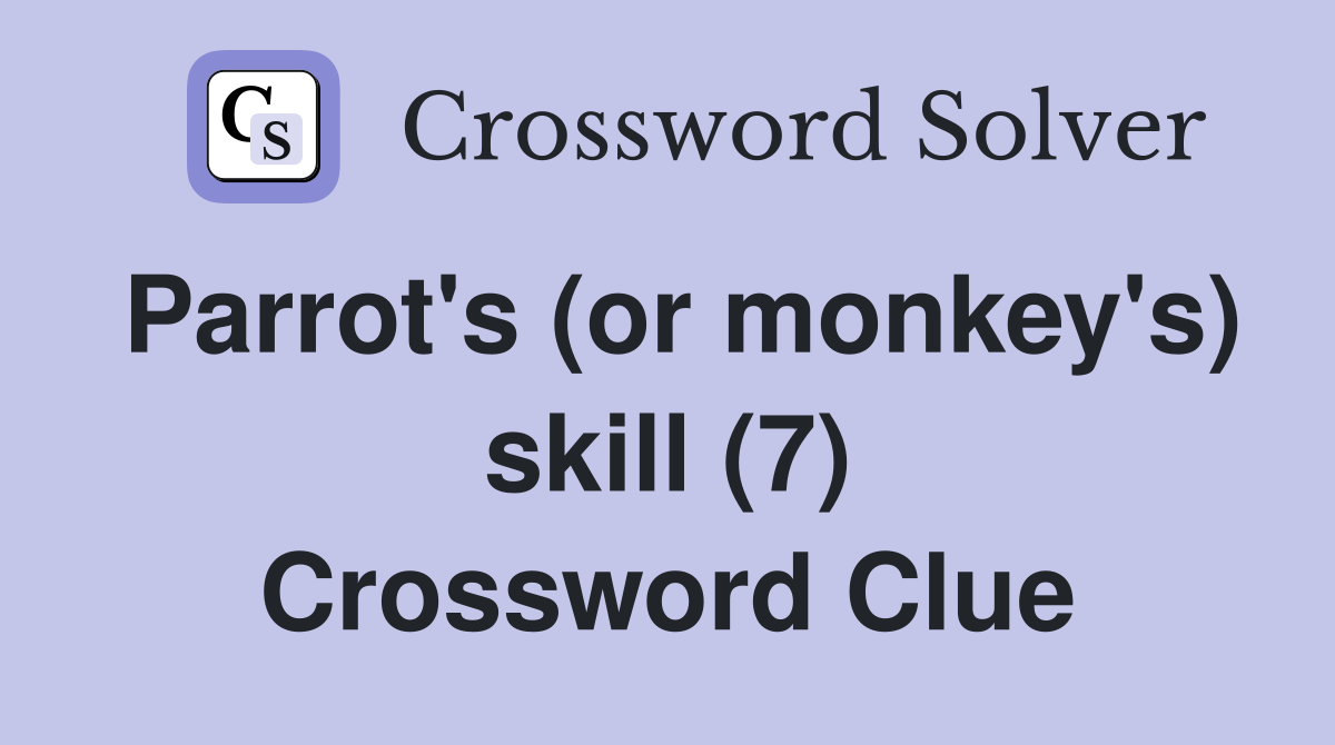 Parrot's (or monkey's) skill (7) Crossword Clue