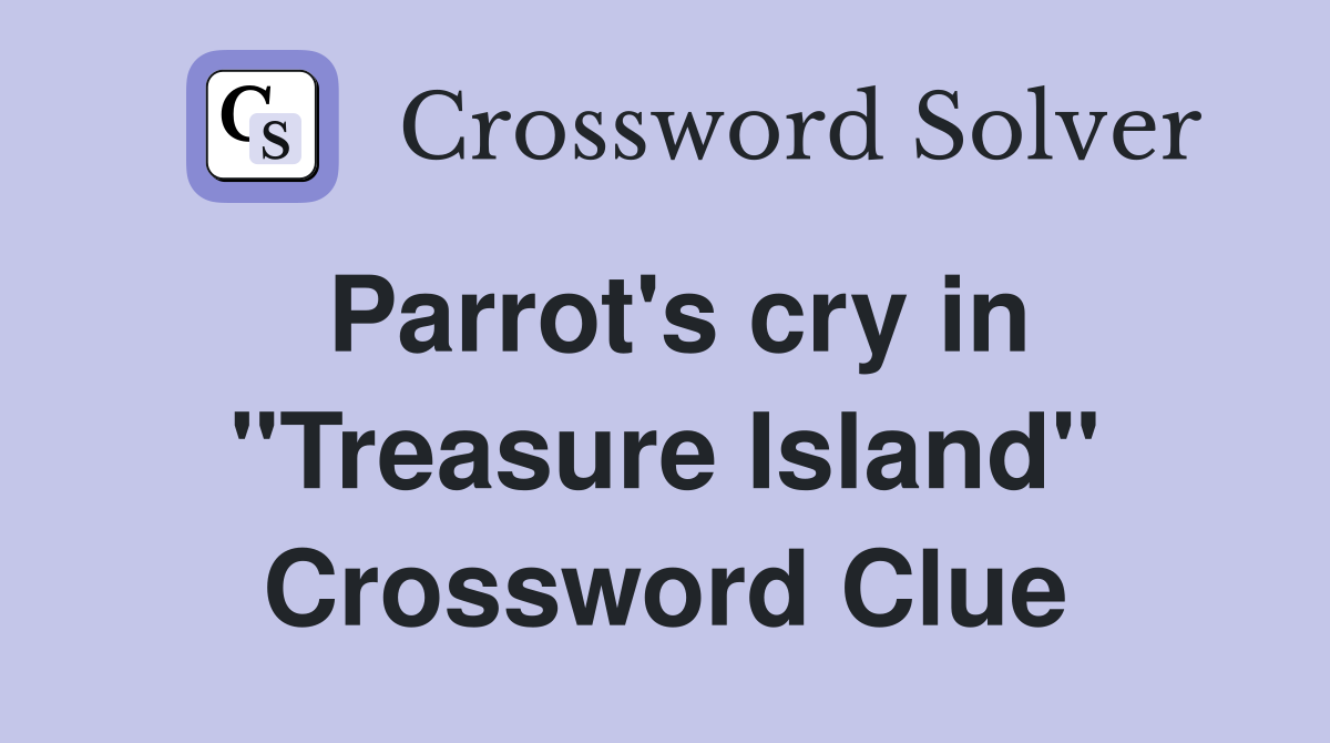 Parrot's cry in "Treasure Island" Crossword Clue