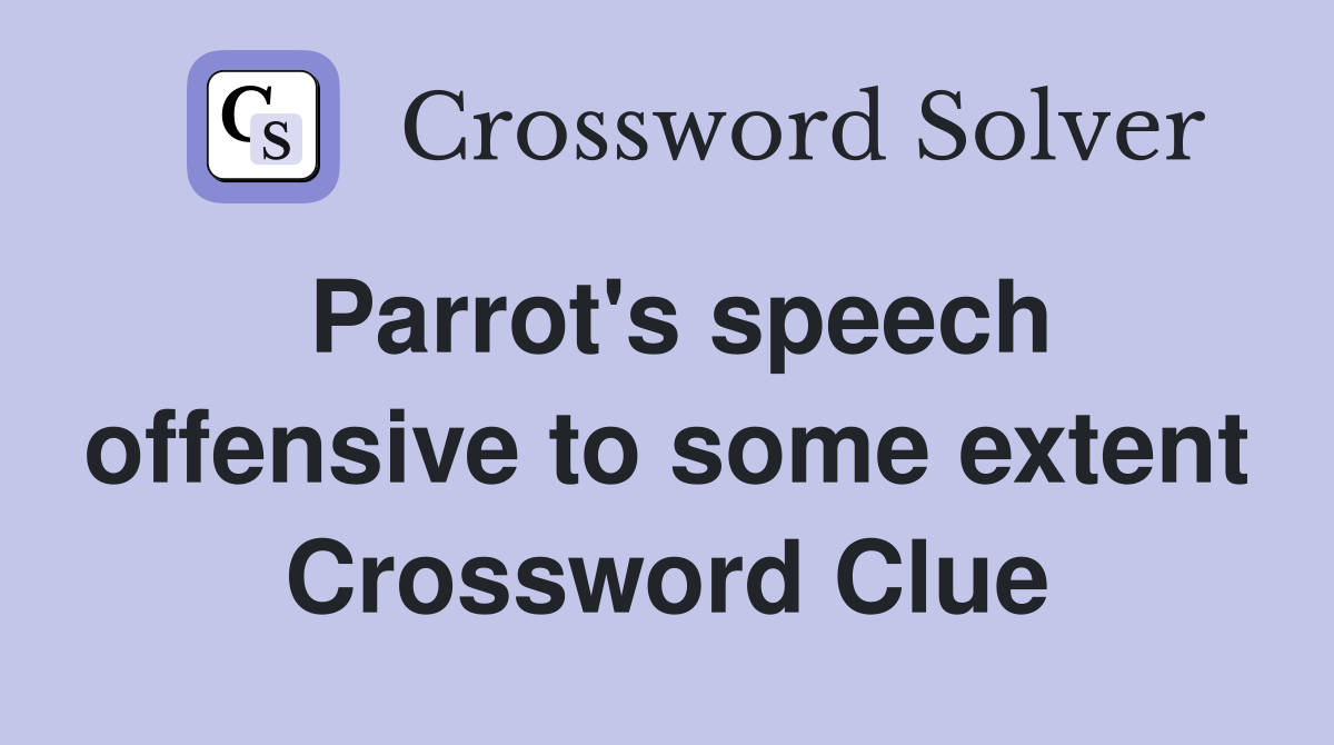 Parrot's speech offensive to some extent Crossword Clue