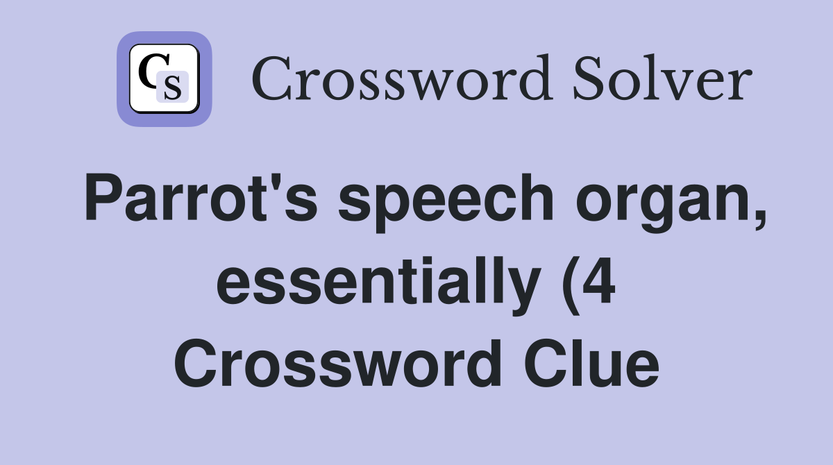 Parrot #39 s speech organ essentially (4) Crossword Clue Answers Parrot #39 s speech organ essentially (4) Crossword Clue Answers