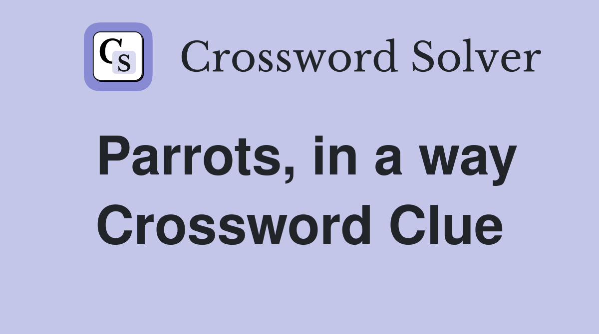 Parrots, in a way Crossword Clue
