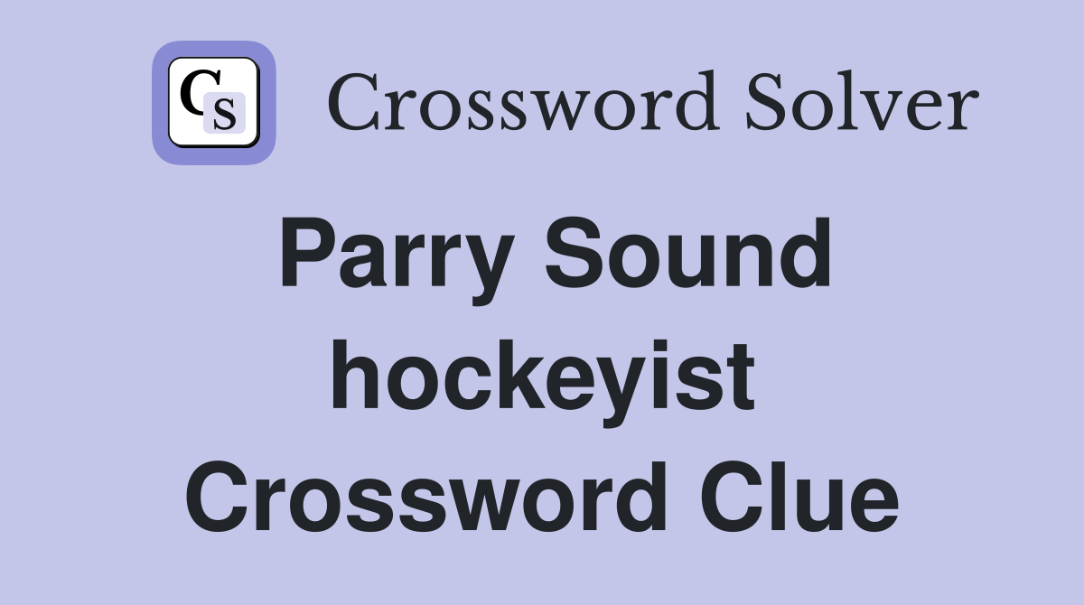 Parry Sound hockeyist Crossword Clue