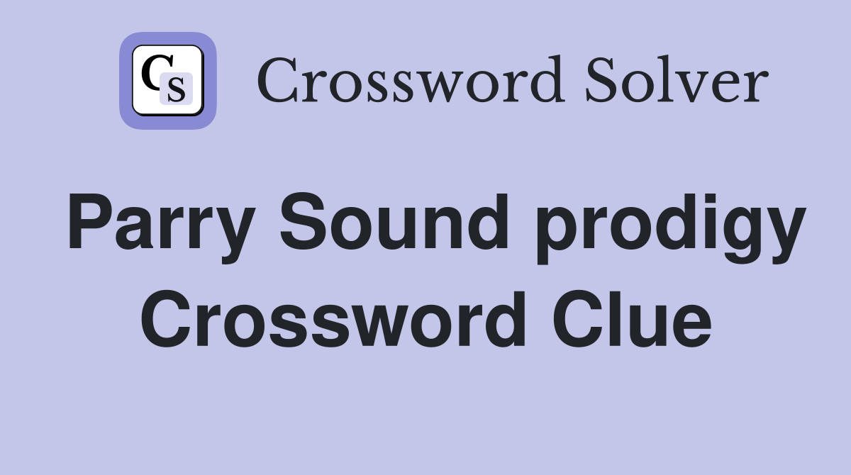 Parry Sound prodigy Crossword Clue