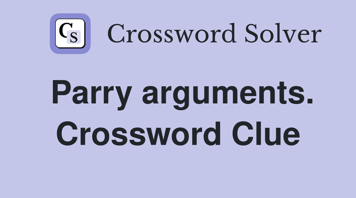 Parry arguments. Crossword Clue