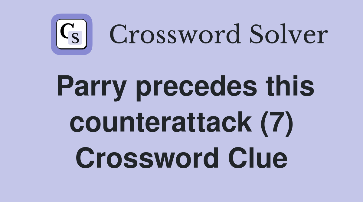 Parry precedes this counterattack (7) Crossword Clue