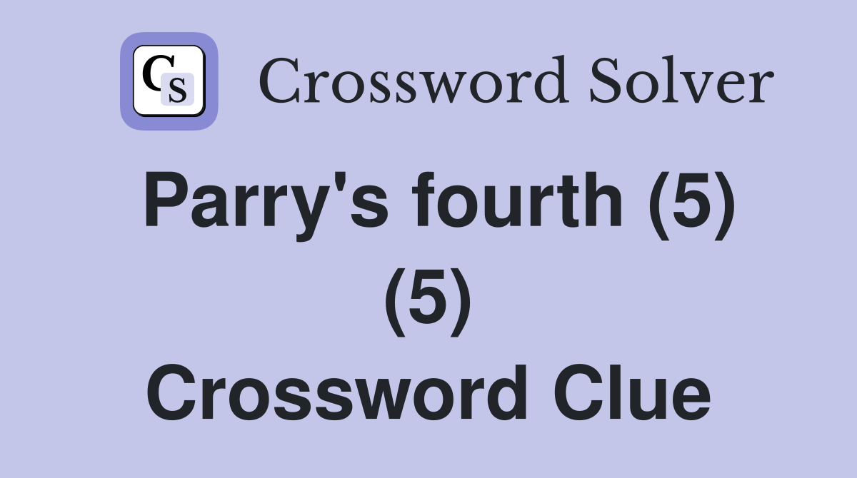 Parry's fourth (5) (5) Crossword Clue
